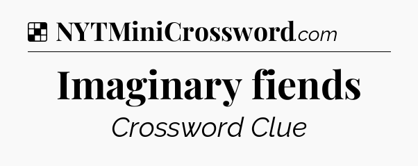 Solution: Imaginary fiends - NYT Crossword