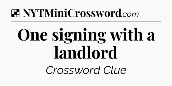 Solution: One signing with a landlord - NYT Crossword