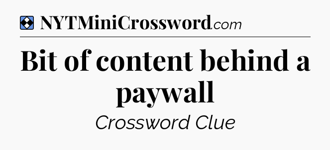 Solution: Bit of content behind a paywall - NYT Mini Crossword