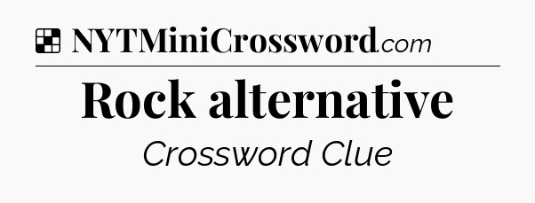 Solution: Rock alternative - NYT Crossword