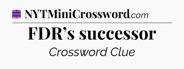 FDR’s successor - Thomas Joseph Crossword