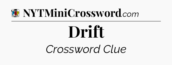 Drift Crossword Clue