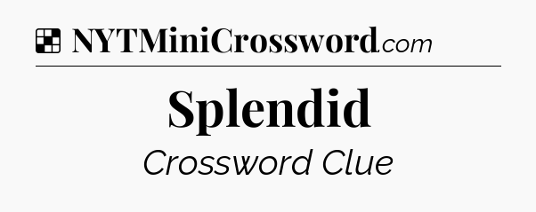 Solution: Splendid - NYT Crossword