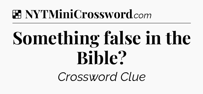 Solution: Something false in the Bible - NYT Crossword