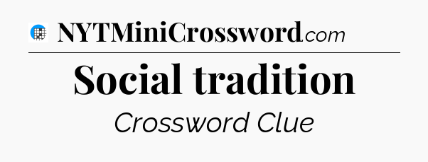 Social tradition Crossword Clue