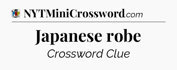 Japanese robe Crossword Clue