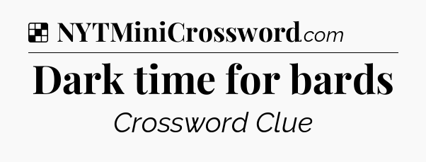 Solution: Dark time for bards - NYT Crossword