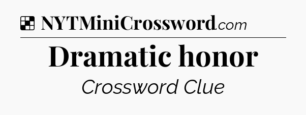 Solution: Dramatic honor - NYT Crossword