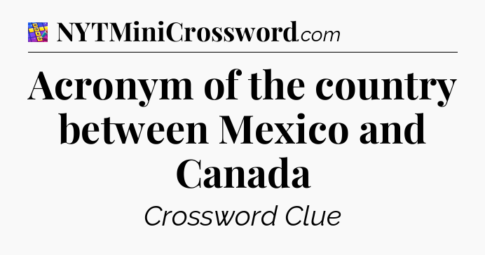 Acronym of the country between Mexico and Canada Codycross
