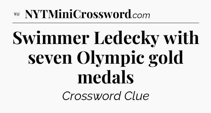 Swimmer Ledecky with seven Olympic gold medals - WSJ Crossword