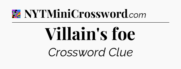 Villain's foe Crossword Clue