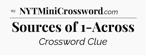 Sources of 1-Across - WSJ Crossword