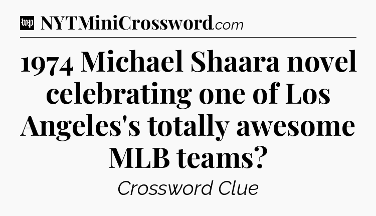 1974 Michael Shaara novel celebrating one of Los Angeles's totally awesome MLB teams Crossword Clue