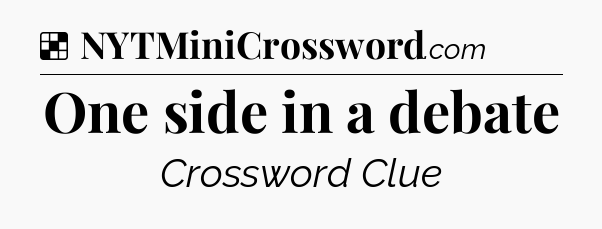 Solution: One side in a debate - NYT Crossword