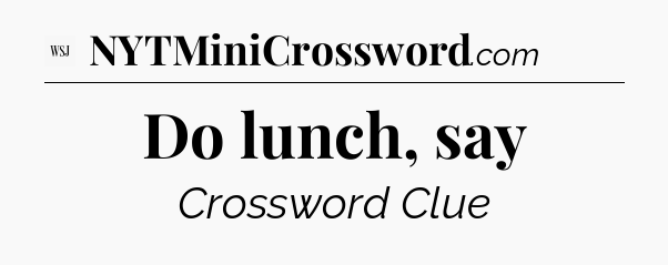 Do lunch, say - WSJ Crossword