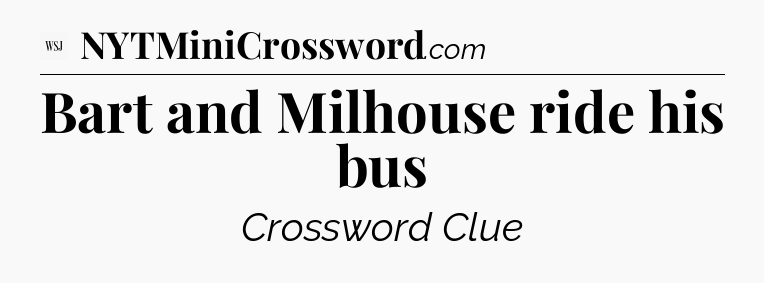 Bart and Milhouse ride his bus - WSJ Crossword