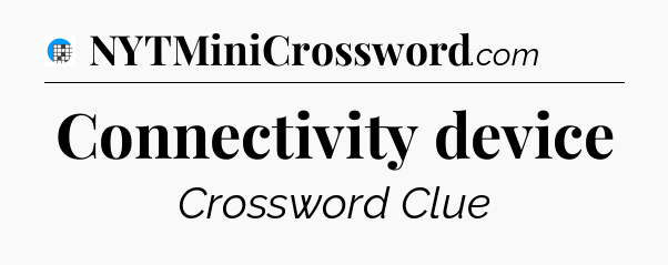 Connectivity device Crossword Clue