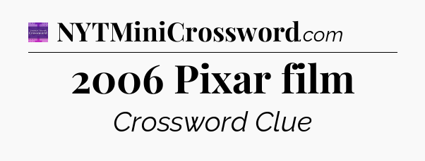 2006 Pixar film - Thomas Joseph Crossword