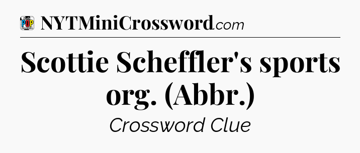 Scottie Scheffler's sports org. (Abbr.) Crossword Clue