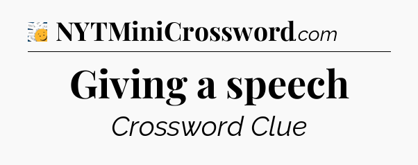 Giving a speech - 7 Little Words