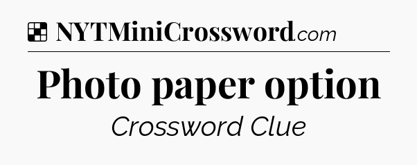 Solution: Photo paper option - NYT Crossword
