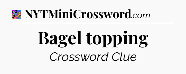 Bagel topping Crossword Clue