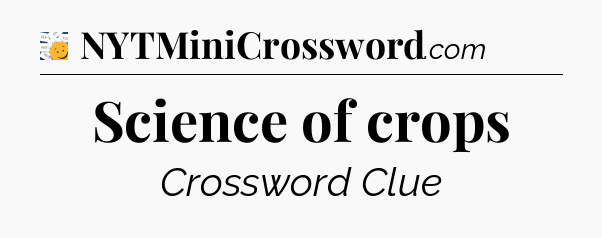 Science of crops - 7 Little Words