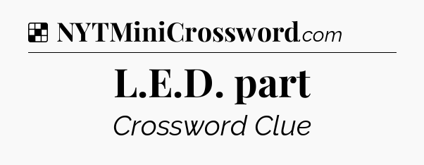 Solution: L.E.D. part - NYT Crossword
