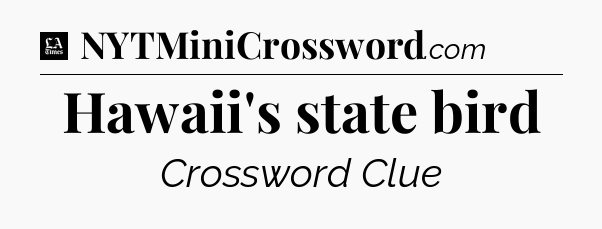 Hawaii's state bird - LA Times Crossword