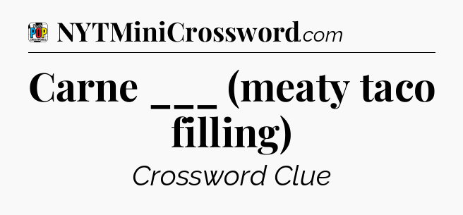 Carne ___ (meaty taco filling) Crossword Clue