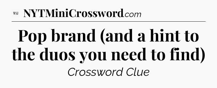 Pop brand (and a hint to the duos you need to find) - WSJ Crossword