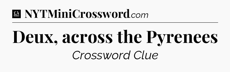 Deux, across the Pyrenees - LA Times Crossword