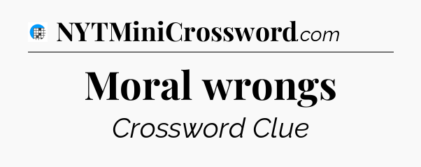 Moral wrongs Crossword Clue