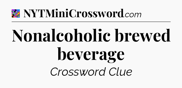 Nonalcoholic brewed beverage Crossword Clue