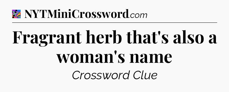 Fragrant herb that's also a woman's name Crossword Clue