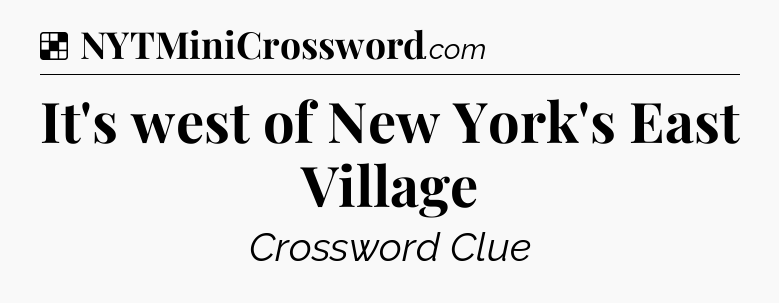 Solution: It's west of New York's East Village - NYT Crossword