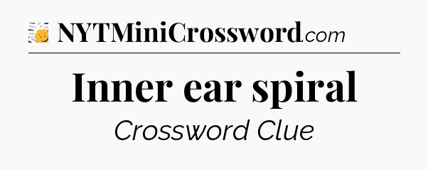 Inner ear spiral - 7 Little Words