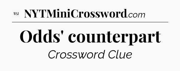 Odds' counterpart - WSJ Crossword