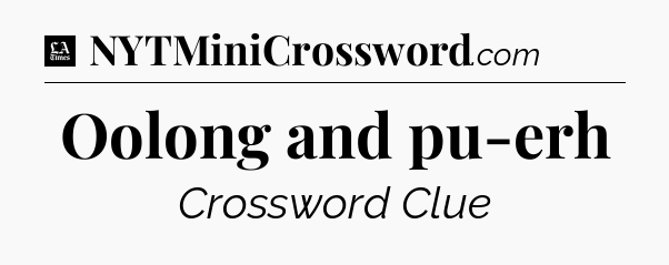 Oolong and pu-erh - LA Times Crossword