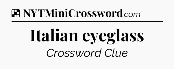 Solution: Italian eyeglass - NYT Crossword