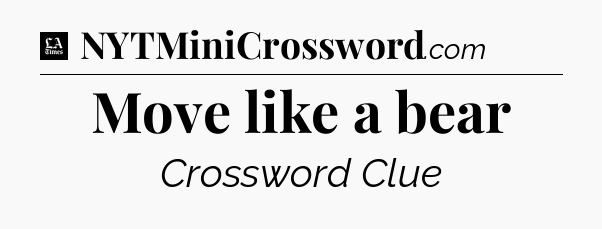Move like a bear - LA Times Crossword