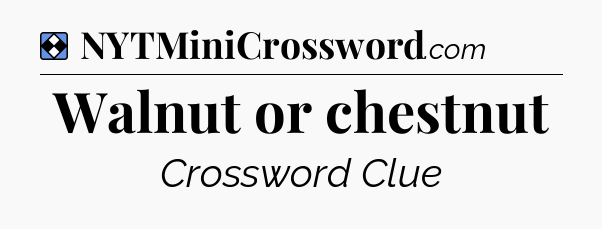 Solution: Walnut or chestnut - NYT Mini Crossword