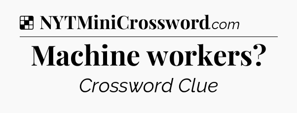 Solution: Machine workers - NYT Crossword