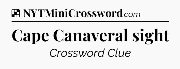 Solution: Cape Canaveral sight - NYT Crossword