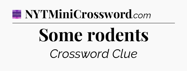 Some rodents - Thomas Joseph Crossword