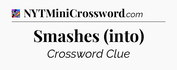 Smashes (into) Crossword Clue