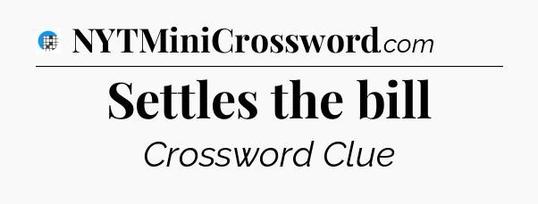Settles the bill Crossword Clue