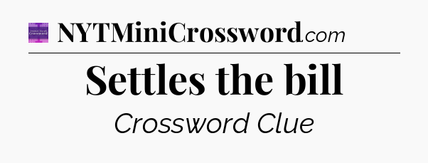 Settles the bill - Thomas Joseph Crossword