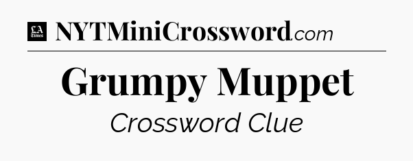 Grumpy Muppet - LA Times Crossword