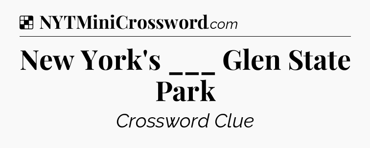 Solution: New York's ___ Glen State Park - NYT Crossword